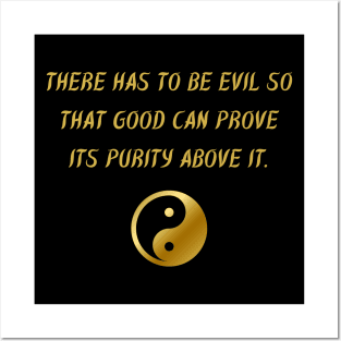 There Has To Be Evil So That Good Can Prove Its Purity Above It. Posters and Art